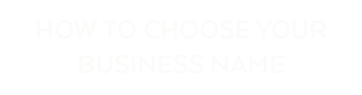 How To Choose Your Business Name