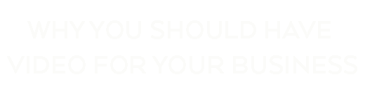 Why You Should Have Video For Your Business
